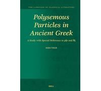Polysemous Particles in Ancient Greek: A Study with Special Reference to μήν and δή: 39 (The Language of Classical Literature, 39)