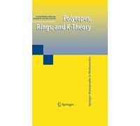 Polytopes, Rings, and K-Theory – Springer Monographs in Mathematics – Springer Verlag