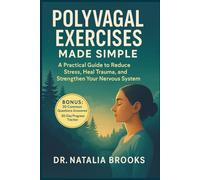 POLYVAGAL EXERCISES MADE SIMPLE: A Practical Guide to Reduce Stress, Heal Trauma, and Strengthen Your Nervous System
