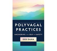 Polyvagal Practices : Anchoring the Self in Safety