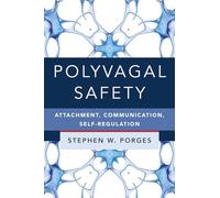 Polyvagal Safety: Attachment, Communication, Self-Regulation: 0 (IPNB) (Norton Series on Interpersonal Neurobiology)