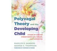 Polyvagal Theory and the Developing Child: Building Healthy Brains, Kids, Families, and Communities: 0 (IPNB): Systems of Care for Strengthening Kids, Families, and Communities