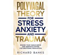 Polyvagal Theory for Stress, Anxiety, and Trauma: Rewire Your Vagus Nerve and Nervous System for Emotional Regulation (Anxiety & Depression Recovery Mastery)