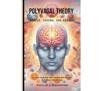 Polyvagal Theory for Stress, Trauma, and Anxiety: How to Reset Your Vagus Nerve and Achieve Resilience