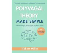 Polyvagal Theory Made Simple: Understanding Your Nervous System for Healing Trauma, Emotions, and Attachments (Vagus Nerve Healing)