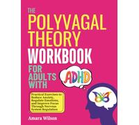 Polyvagal Theory Workbook for Adult with ADHD: Practical Exercises to Reduce Anxiety, Regulate Emotions, and Improve Focus Through Nervous System Regulation