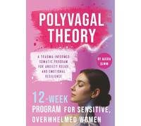 Polyvagal Theory Workbook for Sensitive, Overwhelmed Women: A 12-Week, Trauma-Informed Therapy Program with Somatic Micro-Practices, Vagus Nerve ... Emotional Regulation, and Trauma Recovery