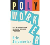 Polyworker: Ditch the Corporate Ladder and Reinvent Your Career on Your Terms