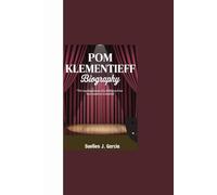 POM KLEMENTIEFF BIOGRAPHY: “The Inspiring Journey of a Hollywood Star - From Shadows to Stardom”
