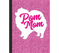Pom Mom Notebook: Funny Pomeranian Dog - Lined Notepad / Journal for Women, Men and Kids. Great Gift Idea for all Pomeranian Lover