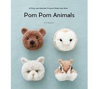 Pom Pom Animals: 45 Easy and Adorable Projects Made from Wool