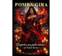 Pomba Gira Desperte o Seu Poder Interior (Magia Prática com Exu e Pomba Gira)