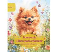 Pomerania: Libro para colorear para amantes de los perros - Edición de primavera (Serie de libros para colorear: Perros adorados)