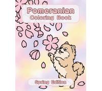 Pomeranian Coloring Book: Spring Edition: A Bold and Easy Coloring Book for Adults and Seniors Featuring Cute and Simple Pomeranian Designs in a Fresh ... Stress Relief, Relaxation, and Mindfulness