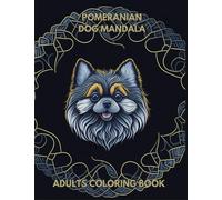 Pomeranian Dog Mandala Coloring Book: For Adults with Beautiful Patterns for Fun Dog , Relaxation , 100 pages