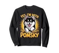 Pomeranian Siberian Husky Mix Yes I am with the crazy Pomsky Sweatshirt