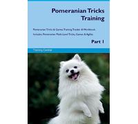 Pomeranian Tricks Training Pomeranian Tricks & Games Training Tracker & Workbook. Includes: Pomeranian Multi-Level Tricks, Games & Agility. Part 1