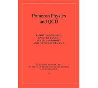 Pomeron Physics and QCD (Cambridge Monographs on Particle Physics, Nuclear Physics and Cosmology): 19 (Cambridge Monographs on Particle Physics, Nuclear Physics and Cosmology, Series Number 19)