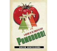 Pomodoro!: A History of the Tomato in Italy (Arts & Traditions of the Table: Perspectives on Culinary History) (Arts and Traditions of the Table: Perspectives on Culinary History)