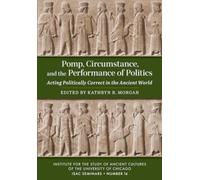 Pomp, Circumstance, and the Performance of Politics : Acting Politically Correct in the Ancient World