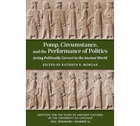 Pomp, Circumstance, and the Performance of Politics: Acting Politically Correct in the Ancient World (ISAC Seminars)