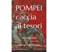 POMPEI caccia ai tesori: (altro che 4 sassi!)