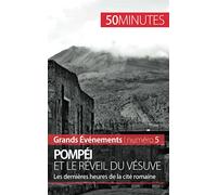 Pompéi et le réveil du Vésuve: Les dernières heures de la cité romaine (Grands Événements)