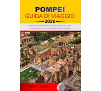 POMPEI GUIDA DI VIAGGIO 2026: Scopri rovine antiche, monumenti storici, gemme nascoste, tour a piedi e consigli da insider per una vacanza indimenticabile nel Sud Italia