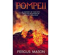 Pompeii: A History of the City and the Eruption of Mount Vesuvius: 1 (History Shorts)