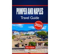 POMPEII AND NAPLES TRAVEL GUIDE 2025: Explore the Ruins and the Bay of Beauty in Southern Italy
