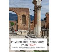 POMPEII ARCHAEOLOGICAL PARK ITALY: Unveiling Ancient Treasures Amidst Volcanic Ruins