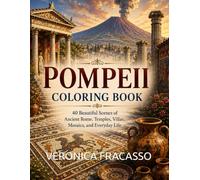 Pompeii Coloring Book: 40 Beautiful Scenes of Ancient Rome: Temples, Villas, Mosaics, and Everyday Life