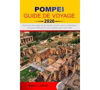 POMPEII GUIDE DE VOYAGE 2026: Découvrez des ruines antiques, des sites historiques, des trésors cachés, des circuits pédestres et des conseils ... inoubliables dans le sud de l'Italie.