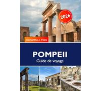 POMPEII Guide de voyage 2026: Explorez les ruines antiques, le Vésuve, l'histoire, les circuits touristiques et les trésors cachés de l'Italie