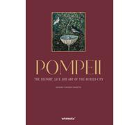 Pompeii : The History, Life, and Art of the Buried City