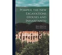 Pompeii, the New Excavations (houses and Inhabitants)