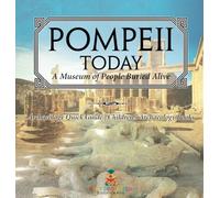 Pompeii Today: A Museum of People Buried Alive - Archaeology Quick Guide Children's Archaeology Books