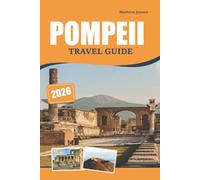 POMPEII TRAVEL GUIDE 2026: Exploring Roman History, Ancient Ruins, Cultural Landmarks, and Scenic Experiences