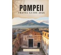 POMPEII TRAVEL GUIDE 2026: Walking Through Ancient Streets in Southern Italy’s Lost City