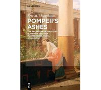 Pompeii's Ashes: The Reception of the Cities Buried by Vesuvius in Literature, Music, and Drama