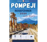 POMPEJI REISEFÜHRER 2026: Entdecken Sie antike Geschichte, verborgene Schätze, lokale Spezialitäten und Top-Sehenswürdigkeiten
