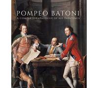 Pompeo Batoni: A Complete Catalogue of His Paintings (Studies in British Art)