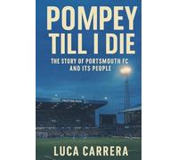 Pompey Till I Die: The Story of Portsmouth FC and Its People
