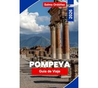 POMPEYA Guía de viaje 2026: Descubre ruinas antiguas, yacimientos arqueológicos, calles históricas, información local y consejos prácticos para tu viaje a Italia