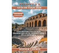 POMPEYA GUÍA DE VIAJE 2026: EXPLORANDO UNA CIUDAD PRESERVADA EN EL TIEMPO Y VIVA EN LA MEMORIA