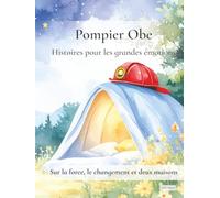 Pompier Obe : Histoires pour les grandes émotions: Sur la force, le changement et deux maisons