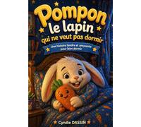 Pompon le Lapin qui ne veut pas dormir: Une histoire tendre et amusante pour bien dormir