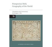 Pomponius Mela: Geography of the World: Translation and Commentary: 1 (Translated Texts from Antiquity, 1)