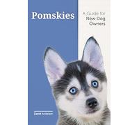 POMSKIES: A Guide for the New Dog Owner: Training, Feeding, and Loving your New Pomsky Dog