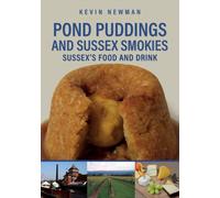 Pond Puddings and Sussex Smokies : Sussex's Food and Drink